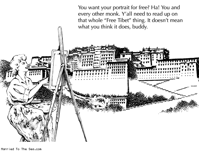 Married To The Sea comic: go climb some stairs * Text:
You want your portrait for free? Ha! You and every other monk. Y'all need to read up on the whole