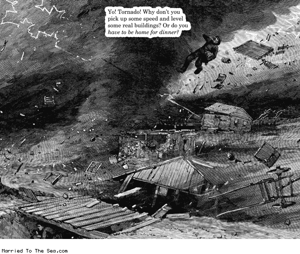 Married To The Sea comic: heckler tornado * Text: yo tornado why dont you pick up some speed and level some real buildings or do you have to be home for dinner