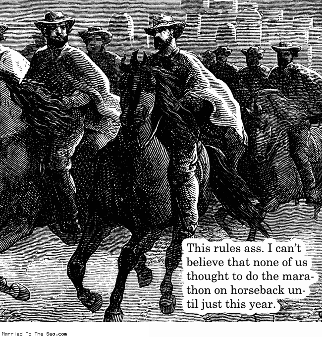 Married To The Sea comic: horseback marathon * Text:
This rules ass. I can't believe that none of us thought to do the marathon on horseback until just this year.