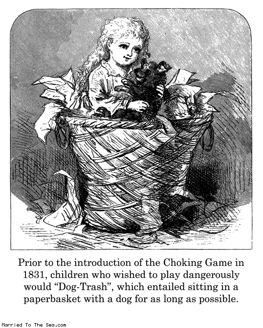 Married To The Sea comic: dog trash the dangerous game * Text: prior to the introduction of the choking game in 1831 children who wished to play dangerously would dog trash which entailed sitting in a paperbasket with a dog for as long as possible