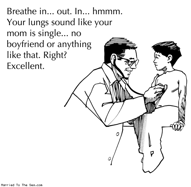 Married To The Sea comic: breathe in and out * Text: breathe in out in hmmm your lungs sound like your mom is single no boyfriend or anything like that right excellent