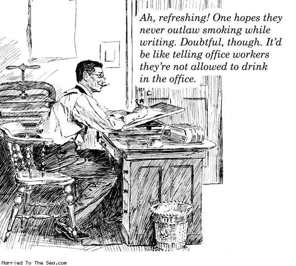 Married To The Sea comic: smoking while writing * Text: ah refreshing one hopes they never outlaw smoking while writing doubtful though itd be like telling office workers theyre not allowed to drink in the office