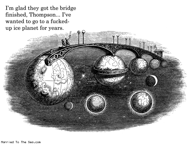 Married To The Sea comic: interplanetary bridge * Text: im glad they got the bridge finished thompson ive wanted to go to a fucked up ice planet for years