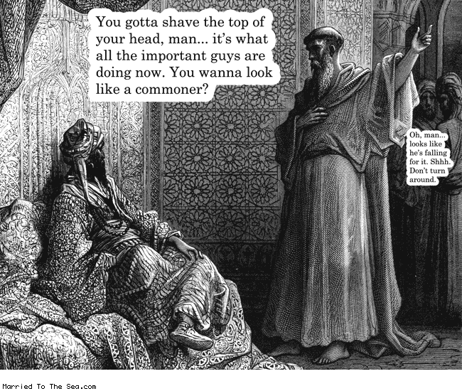 Married To The Sea comic: gotta shave * Text: you gotta shave the top of your head man its what all the important guys are doing now you wanna look like a commoner oh man it looks like hes falling for it shhhh dont turn around