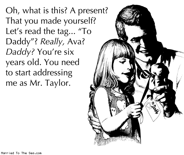 Married To The Sea comic: a present that i made myself * Text: oh what is this a present that you made yourself lets read the tag to daddy really ava daddy youre six years old you need to start addressing me as mr taylor