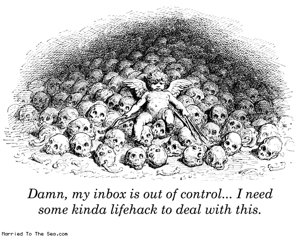 Married To The Sea comic: inbox is out of control * Text: damn my inbox is out of control i need some kinda lifehack to deal with this