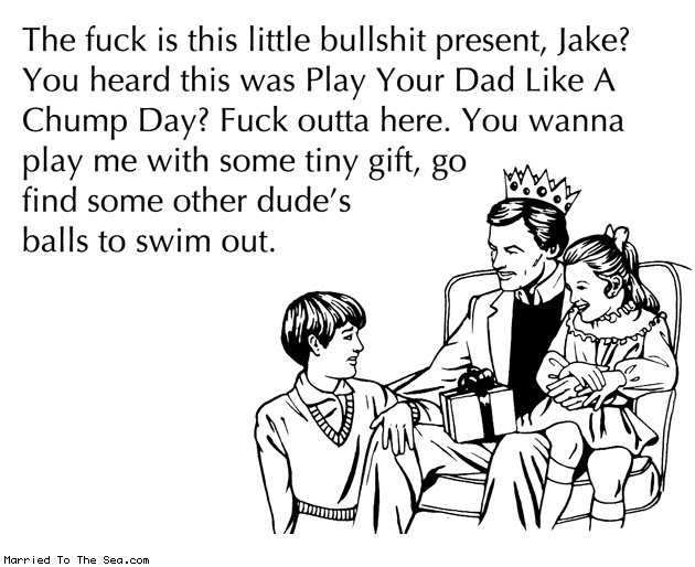 Married To The Sea comic: little bullshit present * Text: the fuck is this little bullshit present jake you heard this was play your dad like a chump day fuck outta here you wanna play me with some timy gift go find some other dudes balls to swim out