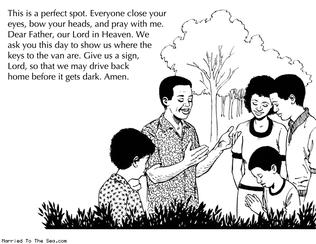 Married To The Sea comic: prayer of the woods * Text: this is a perfect spot everyone close your eyes bow your heads and pray with me dear father our lord in heaven we ask you this day to show us where the keys to the van are give us a sign lord so that we may drive back home before it gets dark amen