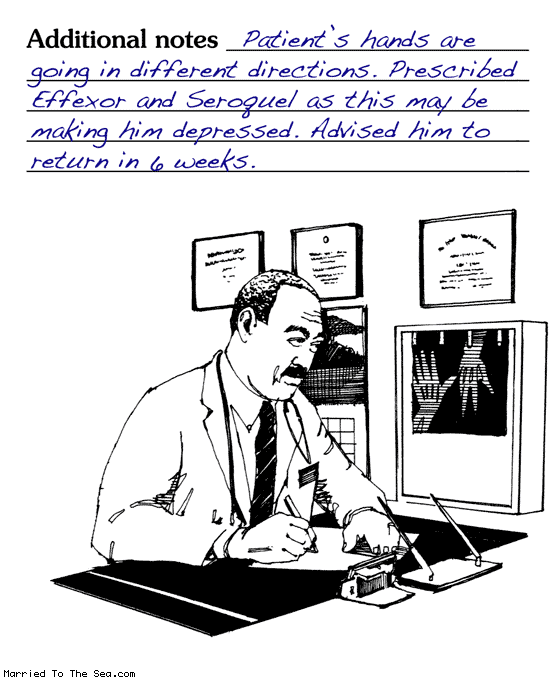 Married To The Sea comic: additional notes * Text: additional notes patients hands are going in different directions prescribed effexor and seroquel as this may be making him depressed advised him to return in 6 weeks
