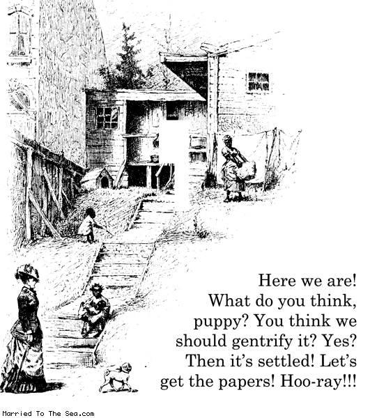 Married To The Sea comic: gentrification puppy * Text: here we are what do you think puppy you think we should gentrify it yes then its settled lets get the papers hoo-ray