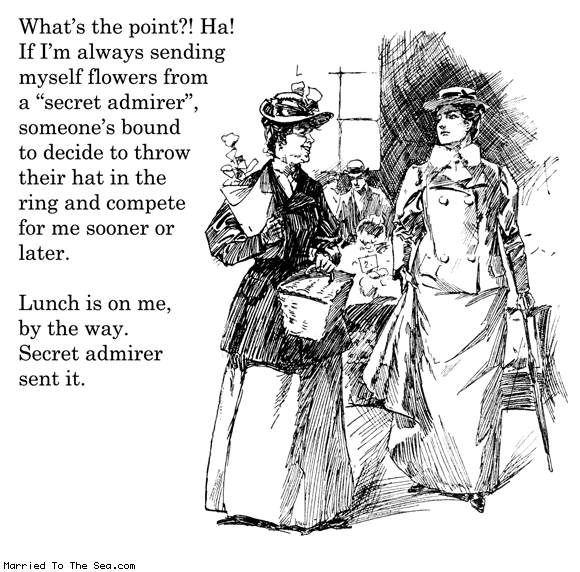 Married To The Sea comic: secret admirer * Text: whats the point ha if im always sending myself flowers from a secret admirer someones bound to throw their hat in the ring and compete for me sooner or later lunch is on me by the way secret admirer sent it