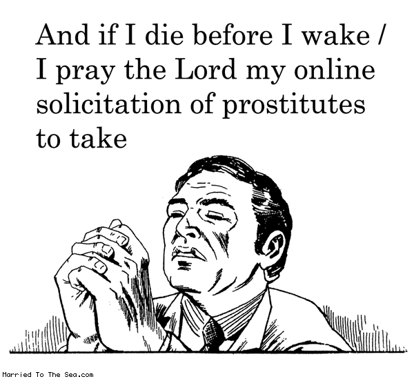 Married To The Sea comic: the politicians prayer * Text: and if i die before i wake i pray the lord my online solicitation of prostitutes to take