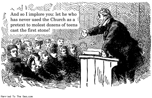 Married To The Sea comic: so i implore you * Text: and so i implore you let he who has never used the church as a pretext to molest dozens of teens cast the first stone