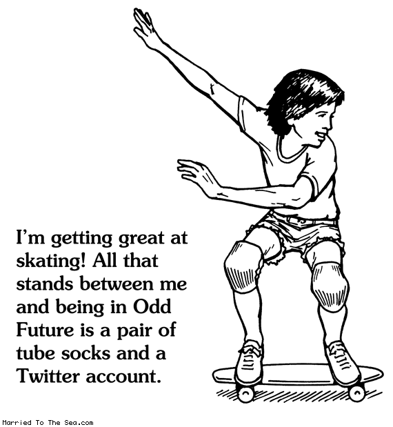 Married To The Sea comic: great at skating * Text: im getting great at skating all that stands between me and being in odd future is a pair of tube socks and a twitter account