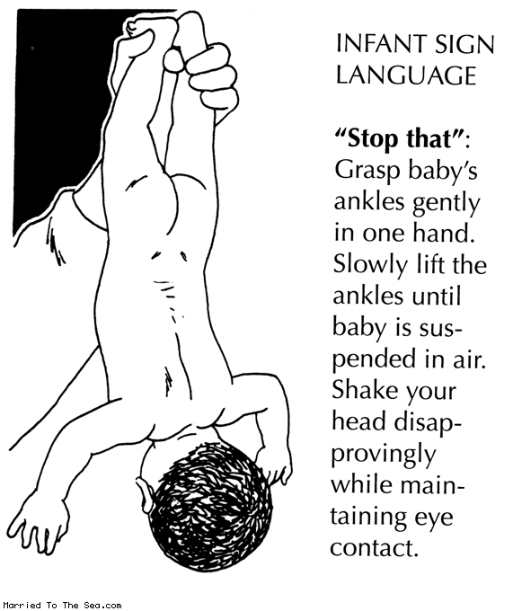 INFANT SIGN LANGUAGE "Stop that": Grasp baby's ankles gently in one hand.