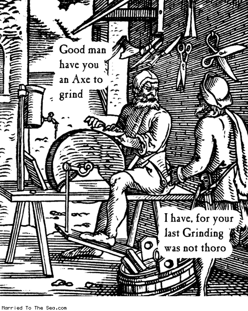 Married To The Sea comic: an axe to grind * Text: good man have you an ax to grind i have for your last grinding was not thoro