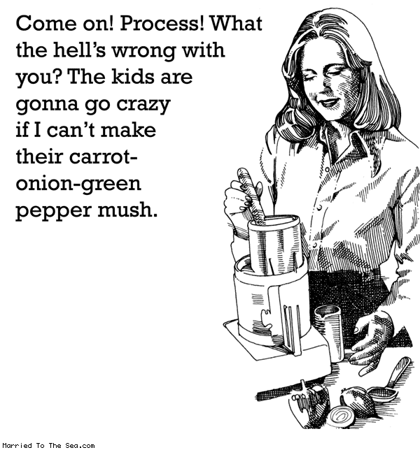 Married To The Sea comic: why wont you process * Text: come on process what the hells wrong with you the kids are gonna go crazy if i cant make their carrot onion green pepper mush