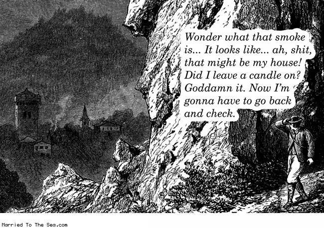 Married To The Sea comic: go back and check * Text: wonder what that smoke is... it looks like... ah, shit, that might be my house! did I leave a candle on? goddamn it. now I'm gonna have to go back and check.