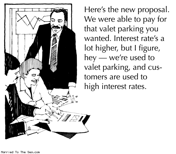 Married To The Sea comic: valet parking * Text: heres the new proposal were were able to pay for that valet parking you wanted interest rates a lot higher but i figure hey were used to valet parking and customers are used to high interest rates