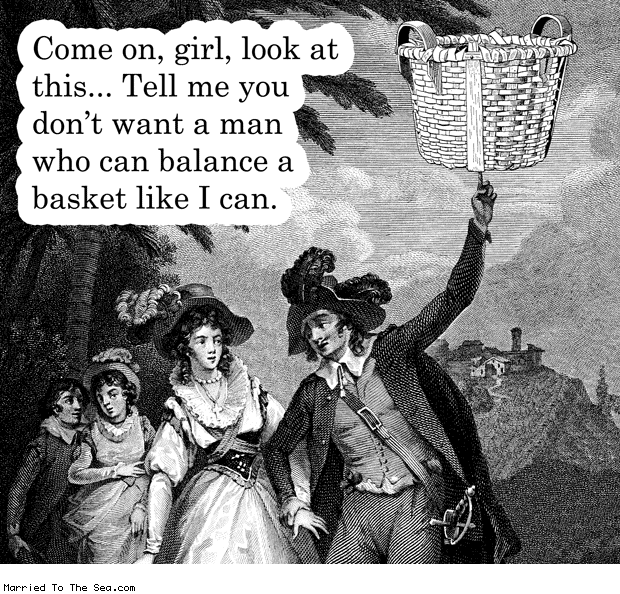 Married To The Sea comic: basket balancer * Text: come on girl look at this tell me you dont want a man who can balance a basket like i can