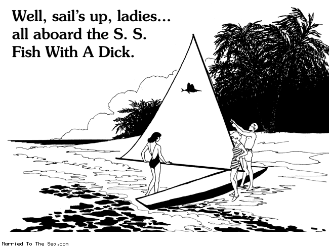 Married To The Sea comic: all aboard * Text: well, sail's up, ladies... all aboard the S. S. Fish With A Dick.