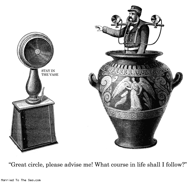 Married To The Sea comic: GREAT CIRCLE * Text:
STAY IN THE VASE
Great circle, please advise me! What course in life shall I follow?