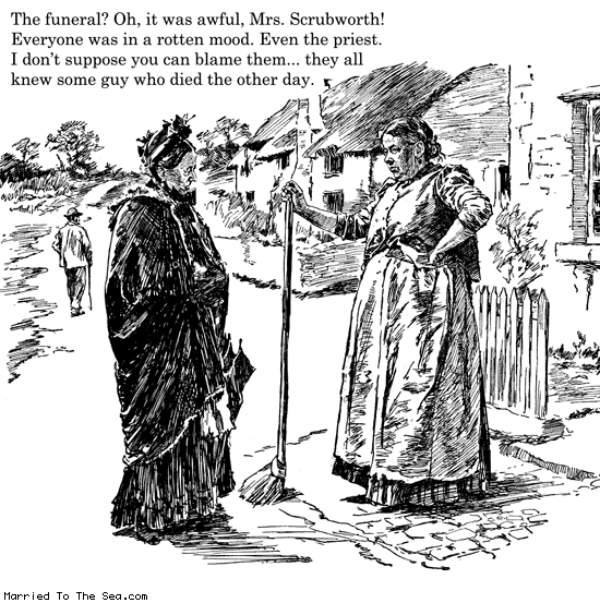 Married To The Sea comic: rotten funeral * Text: the funeral oh it was awful mrs scrubworth everyone was in a rotten mood even the priest i dont suppose you can blame them they all knew some guy who died the other day