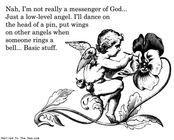 Married To The Sea comic: low level angel * Text: nah im not really a messenger of god just a low level angel ill dance on the head of a pin put wings on other angels when someone rings a bell basic stuff
