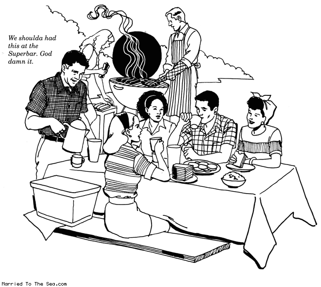Married To The Sea comic: dad loves the superbar * Text:
We shoulda had this at the Superbar. God damn it.