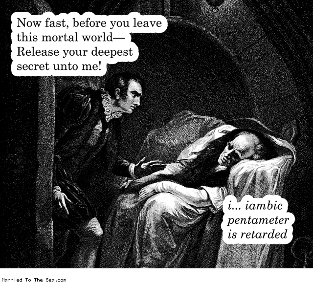 Married To The Sea comic: iambic pentameter * Text: now fast before you leave this mortal world release your deepest secret unto me iambic pentameter is retarded
