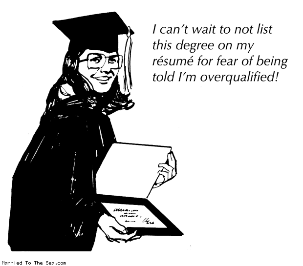 Married To The Sea comic: graduates cant wait * Text: i cant wait to not list this degree on my resume for fear of told im overqualified