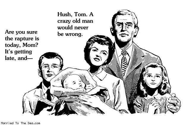 Married To The Sea comic: the rapture is today * Text: are you sure the rapture is today mom its getting late and hush tom a crazy old man could never be wrong