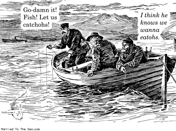 Married To The Sea comic: catchohs fish * Text: go damn it fish let us catchohs think he knows we wanna eatohs