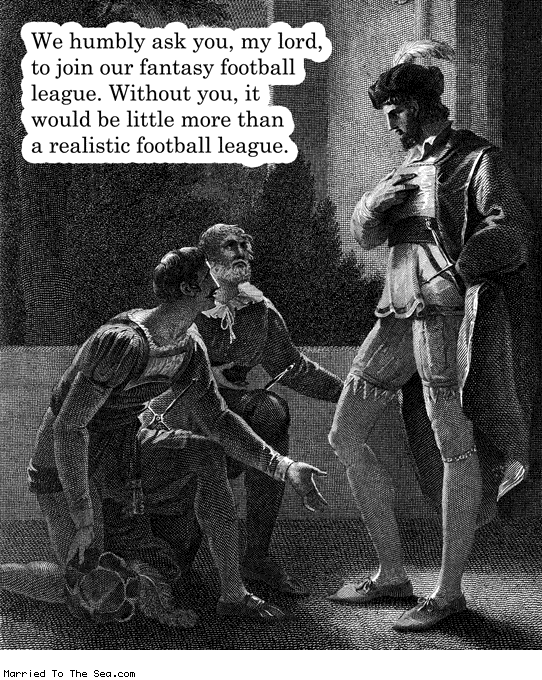 Married To The Sea comic: fantasy football league * Text: we humbly ask you my lord to join our fantasy football league without you it would be little more than a realistic football league
