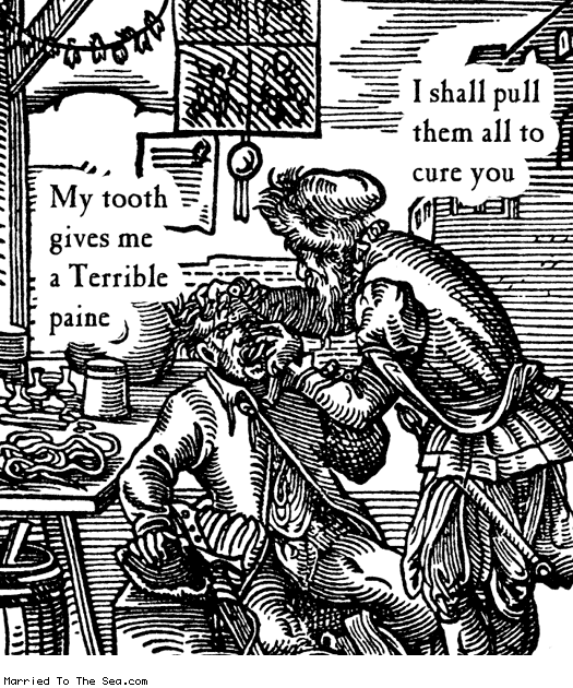 Married To The Sea comic: terrible tooth paine * Text: my tooth gives me terrible paine i shall pull them all to cure you