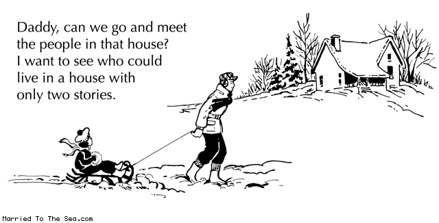 Married To The Sea comic: the one percent of sledders * Text: daddy can we go and meet the people in that house i want to see who could live in a house with only two stories
