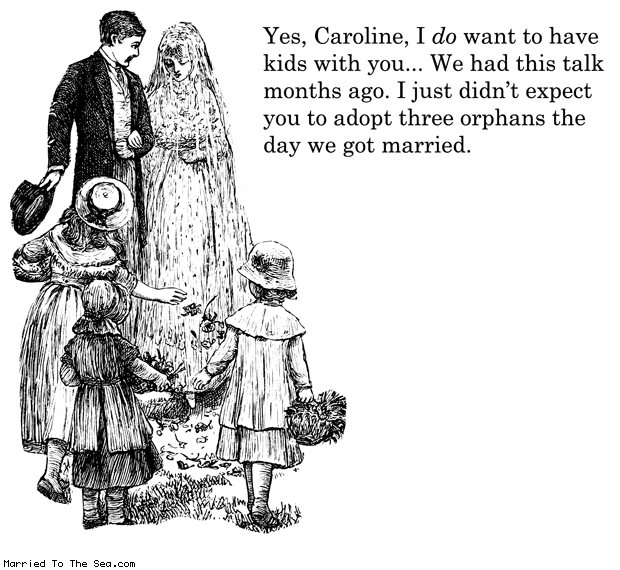 Married To The Sea comic: i do want to have kids * Text: yes caroline i do want to have kids with you we had this talk months ago i just didnt expect you to adopt three orphans the day we got married