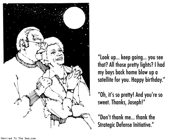 Married To The Sea comic: blow up a satellite * Text: look up... keep going... you see that? all those pretty lights? I had my boys back home blow up a satellite for you. happy birthday. oh, it's so pretty! and you're so sweet! thanks, joseph! don't thank me... thank the strategic defense initiative.