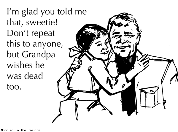 Married To The Sea comic: grandpa secrets * Text: im glad you told me that sweetie dont repeat this to anyone but grandpa wishes he was dead too