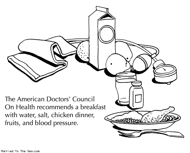 Married To The Sea comic: breakfast with water * Text:
The American Doctors' Council On Health recommends a breakfast with water, salt, chicken dinner, fruits, and blood pressure.