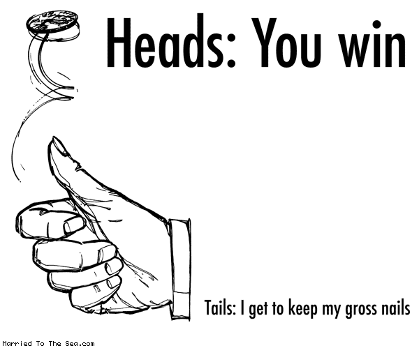 Married To The Sea comic: heads you win * Text: heads you win tails i get to keep my gross nails