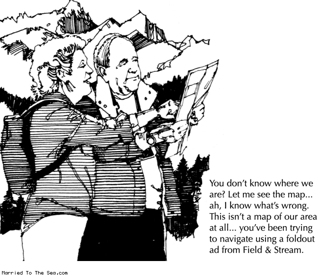 Married To The Sea comic: lost in the woods * Text: you don't know where we are? let me see the map... ah, I know what's wrong. this isn't a map of our area at all... you've been trying to navigate using a foldout ad from field & stream.