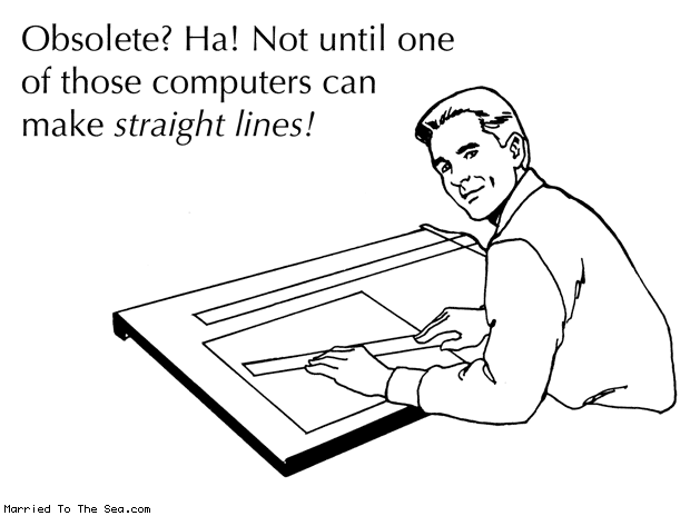 Married To The Sea comic: drafting will never be obsolete * Text: obsolete ha not until one of those computers can make straight lines