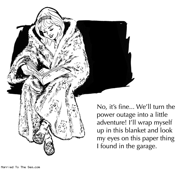 Married To The Sea comic: power outage * Text: no its fine well turn the power outage into a little adventure ill wrap myself up in this blanket and look my eyes on this paper thing i found in the garage