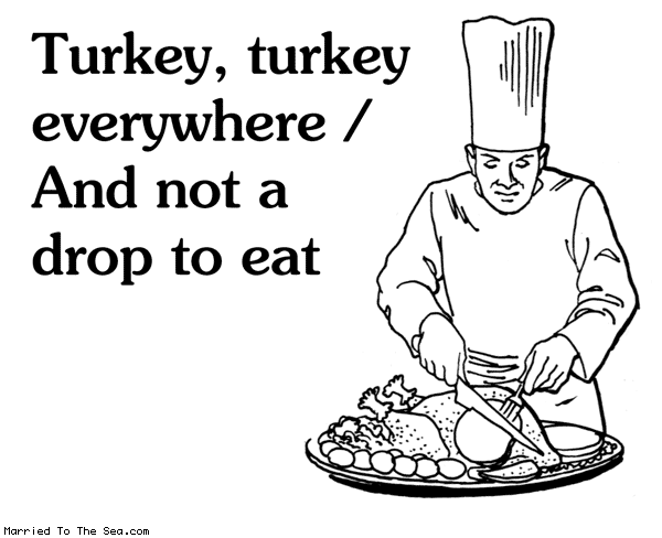 Married To The Sea comic: turkey turkey * Text: turkey turkey everywhere and not a drop to eat