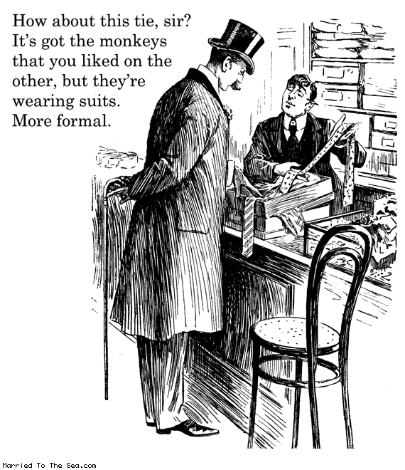 Married To The Sea comic: tie shopping * Text: how about this tie sir its got the monkeys that you liked on the other but theyre wearing suits more formal