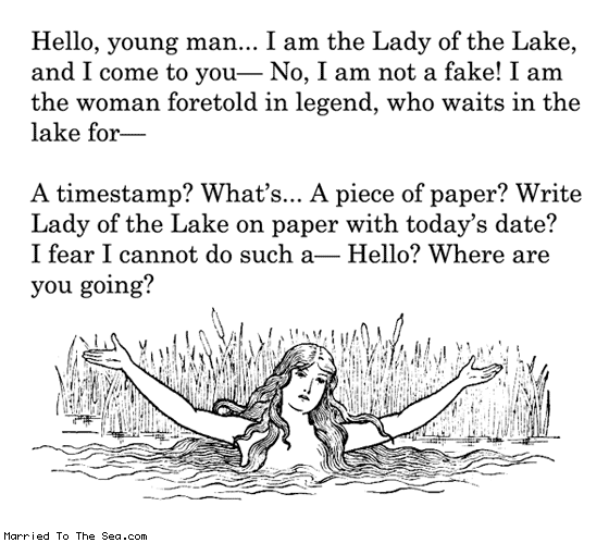 Married To The Sea comic: lady of the lake * Text: hello young man i am the lady of the lake and i come to you no i am not a fake i am the woman foretold in legend who waits in the lake for a timestamp whats a piece of paper write lady of the lake on paper with todays date i fear i cannot do such a hello where are you going