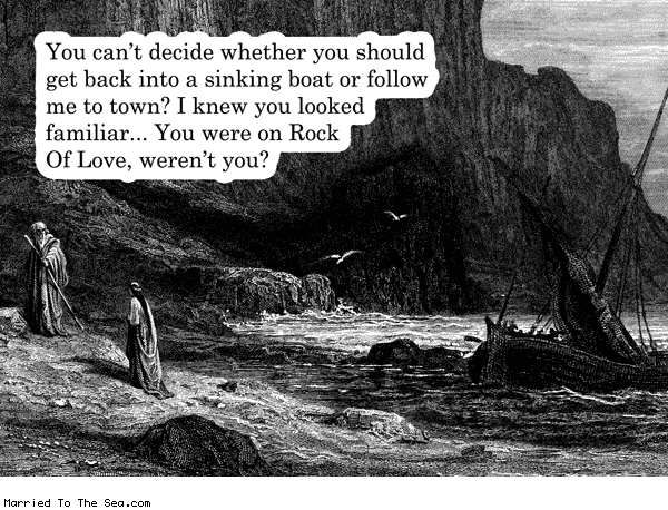Married To The Sea comic: sinking boat * Text: you cant decide whether you should get back into a sinking boat or follow me to town? i knew you looked familiar you were on rock of love werent you