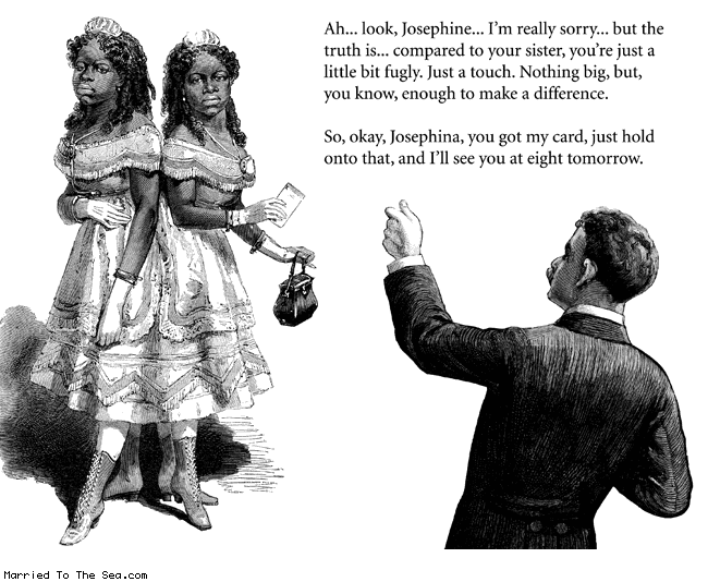 Married To The Sea comic: little bit fugly * Text: ah look josephine im really sorry but the truth is compared to your sister youre just a little fugly just a touch nothing big but you know enough to make a difference so okay josephina you got my card just hold onto that and ill see you at eight tomorrow