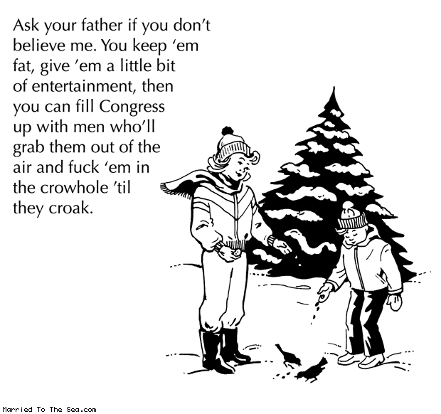 Married To The Sea comic: keep the crows fat * Text: ask your father if you dont believe me you keep em fat give em a little bit of entertainment then you can fill congress up with men wholl grab them out of the air and fuck em in the crowhole til they croak